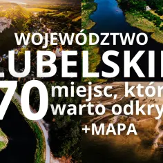 Lubelskie: gdzie na weekend? 5 nieodkrytych perełek regionu wartych wizyty